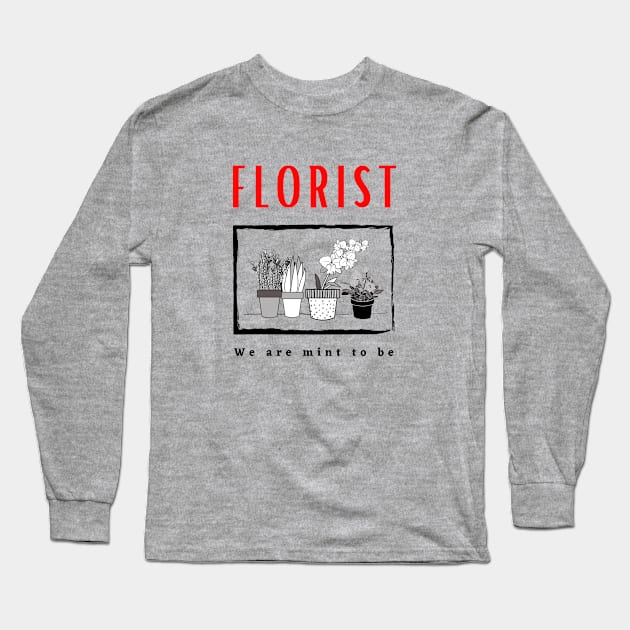 Florist We Are Mint To Be Funny Design Long Sleeve T-Shirt by Digital Mag Store